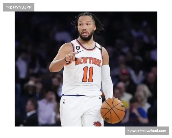 尼克斯二月胜率70% 布伦森挡拆发起效率联盟顶级